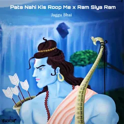 Pata Nahi Kis Roop Me x Ram Siya Ram