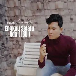 ENGKAU SELALU ADA (IBU)