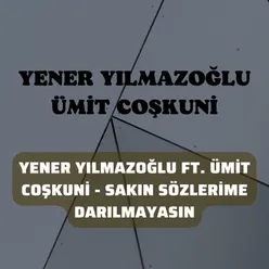 Sakın Sözlerime Darılmayasın