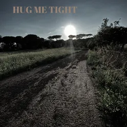 Hug me tight