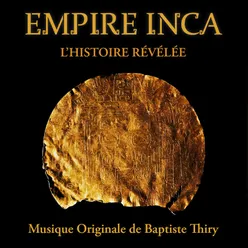 Empire Inca - L'Histoire Révélée - Musique Originale de Baptiste Thiry