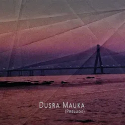 Dusra Mauka (Prelude)