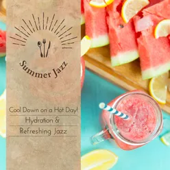Summer Jazz - Cool Down on a Hot Day! Hydration & Refreshing Jazz