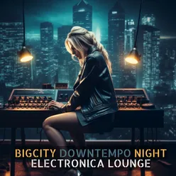 Big City Downtempo Night Electronica Lounge
