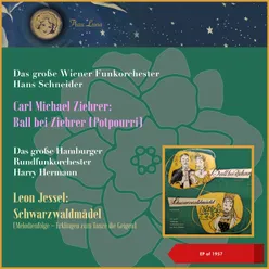 Carl Michael Ziehrer: Ball bei Ziehrer (Potpourri) - Leon Jessel: Schwarzwaldmädel (Melodienfolge - Erklingen zum Tanze die Geigen)