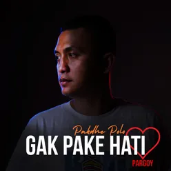 Gak Pake Hati