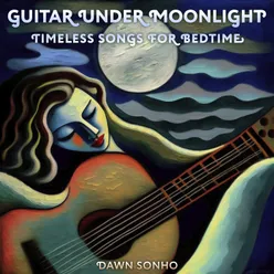 Guitar Under Moonlight (Timeless Songs for Bedtime)