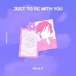 Just To Be With You