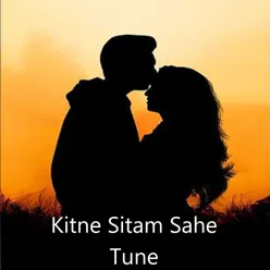 Kitne Sitam Sahe Tune