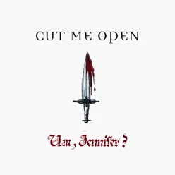 Cut Me Open