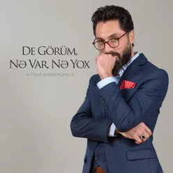 De Görüm, Nə Var, Nə Yox