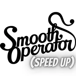 Smooth Operator (Speed Up)