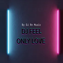 DJ FEEL ONLY LOVE