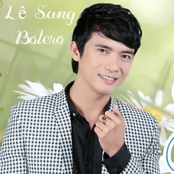 Tình Khúc Bolero Bất Hủ Chọn Lọc Của Lê Sang (CD1)