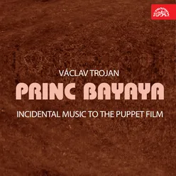 Princ Bayaya. Incidental Music to the Puppet film: Zpěv Bajajův - Hodovní hudba - Námluvy