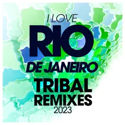 I Love Rio De Janeiro Tribal Remixes 2023