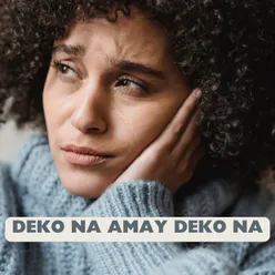 DEKO NA AMAY DEKO NA