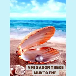 AMI SAGOR THEKE MUKTO ENE