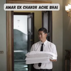 AMAR EK CHAKOR ACHE BHAI