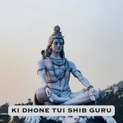 KI DHONE TUI SHIB GURU