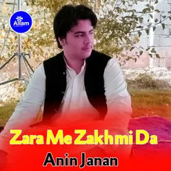 Zara Me Zakhmi Da