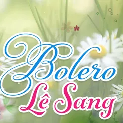 Tuyển Chọn Những Tình Khúc Bolero Vượt Thời Gian Hay Nhất Của Lê Sang (CD3)