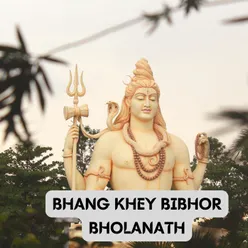 BHANG KHEYE BIBHOR BHOLANATH