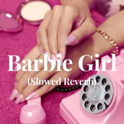 Barbie Girl - (Slowed Reverb)