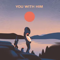 You With Him