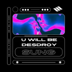 U Will Be Desdroy