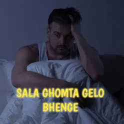 SALA GHOMTA GELO BHENGE