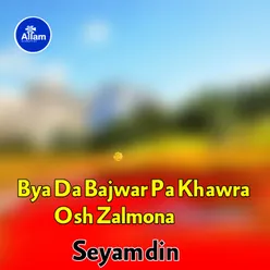 Bya Da Bajwar Pa Khawra Osh Zalmona
