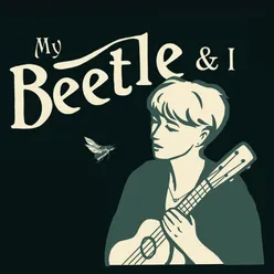 My Beetle & I
