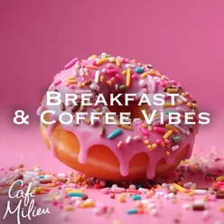 Breakfast & Coffee Vibes