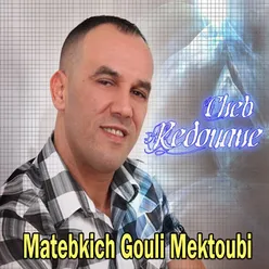 Matebkich Gouli Mektoubi