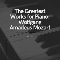 The Greatest Works for Piano: Wolfgang Amadeus Mozart & Liu Ying