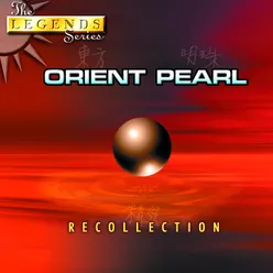 The Legends Series: Orient Pearl Recollection