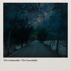 The Unattainable / The Unavoidable