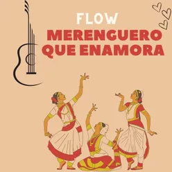 Flow merenguero que enamoran
