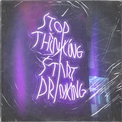 Stop Thinking Start Drink