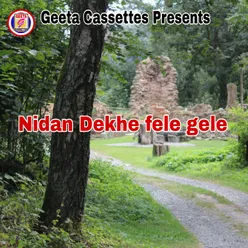 Nidan Dekhe fele gele