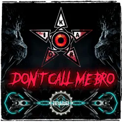 Don't Call Me Bro