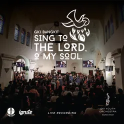 GKI Bangkit: Sing to The Lord, O My Soul