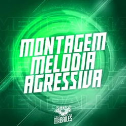 MONTAGEM MELODIA AGRESSIVA