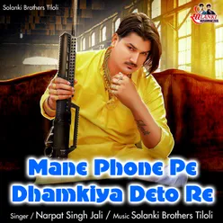 Mane Phone Pe Dhamkiya Deto Re