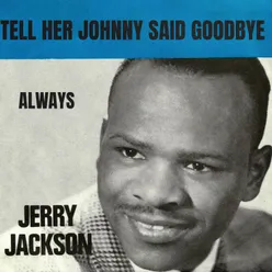 Tell Her Johnny Said Goodbye
