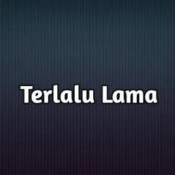 Terlalu Lama