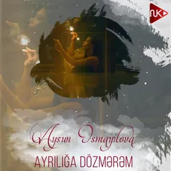 Ayrılığa Dözmərəm