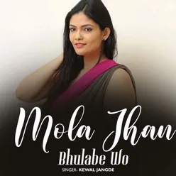 Mola Jhan Bhulabe Wo