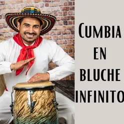 Cumbia en bluche infinito